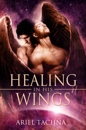 Healing in His Wings by Ariel Tachna