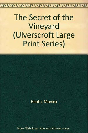 The Secret of the Vineyard by Monica Heath