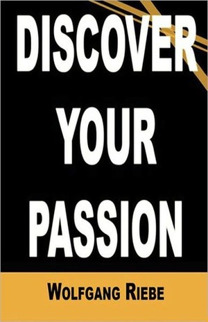 Discover Your Passion by Wolfgang Riebe