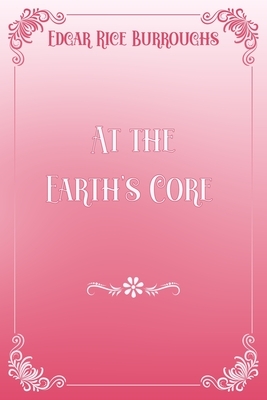 At the Earth's Core: Pink & White Premium Elegance Edition by Edgar Rice Burroughs