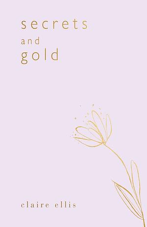 Secrets and Gold  by Claire Ellis