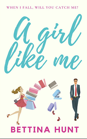 A Girl Like Me by Bettina Hunt