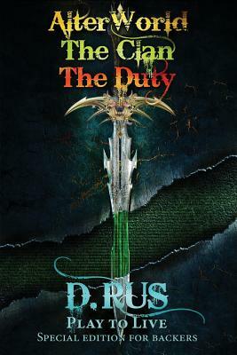 Play to Live. Books 1-2-3 (AlterWorld, The Clan, The Duty) by D. Rus