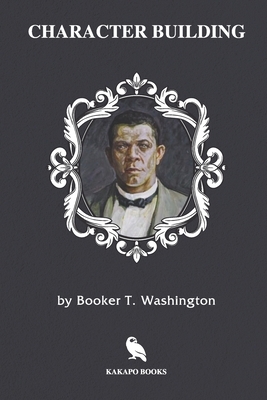 Character Building (Illustrated) by Booker T. Washington