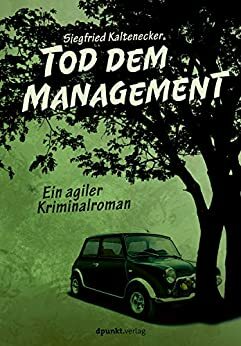 Tod dem Management: Ein agiler Kriminalroman by Siegfried Kaltenecker