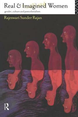 Real and Imagined Women: Gender, Culture and Postcolonialism by Rajeswari Sunder Rajan