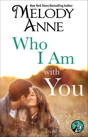 Who I Am with You by Melody Anne