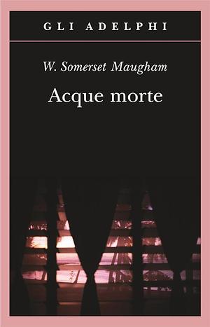 Acque morte by W. Somerset Maugham