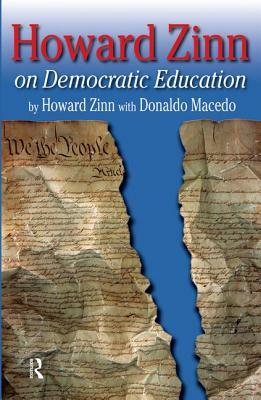 Howard Zinn on Democratic Education by Donaldo Macedo, Howard Zinn