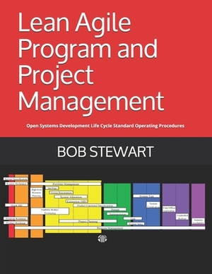 Lean Agile Program and Project Management: Open Systems Development Life Cycle Standard Operating Procedures by Bob Stewart