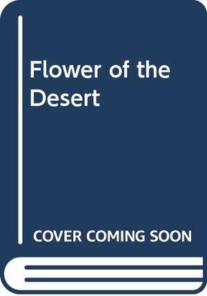 Flower of the Desert by Roberta Leigh