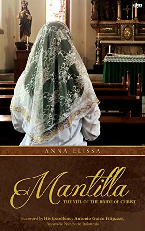 Mantilla: the Veil of the Bride of Christ by O.P., Antonio G. Filipazzi, Anna Elissa