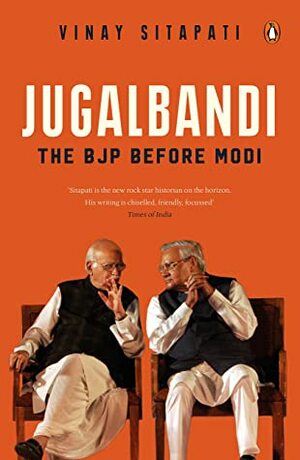 Jugalbandi: The BJP Before Modi by Vinay Sitapati