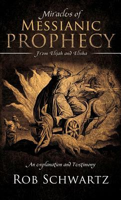 Miracles of Messianic Prophecy by Rob Schwartz