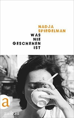 Was nie geschehen ist by Nadja Spiegelman, Sabine Kray