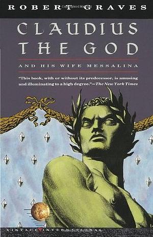 Claudius the God and His Wife Messalina by Robert Graves