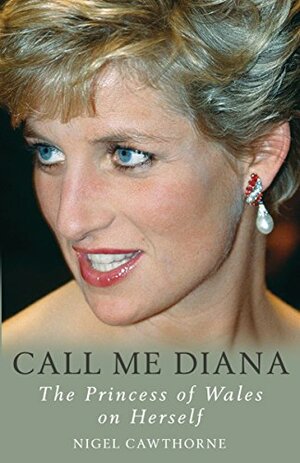 Call Me Diana: The Princess of Wales on Herself by Nigel Cawthorne