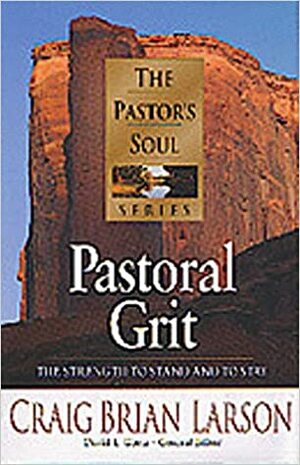 Pastoral Grit: The Strength to Stand and to Stay by Craig Brian Larson