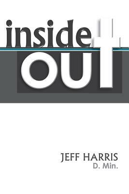 Inside Out: Beyond Emotions and the Real Story of What's Going On Inside of You by Jeff Harris