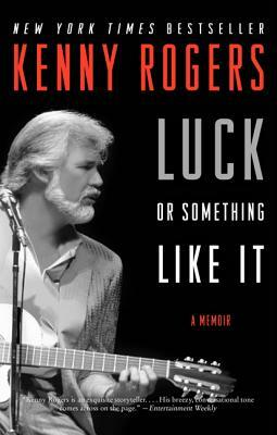 Luck or Something Like It: A Memoir by Kenny Rogers