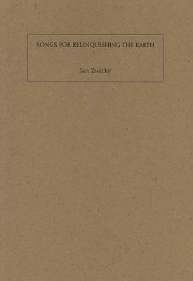 Songs for Relinquishing the Earth by Jan Zwicky