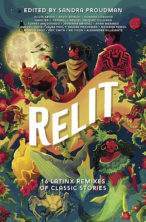 Relit: 16 Latinx Remixes of Classic Stories by Sandra Proudman