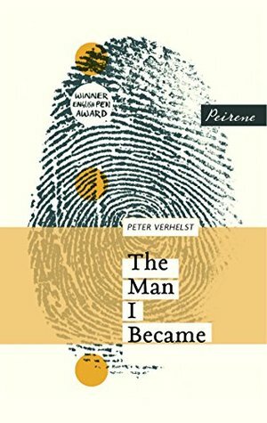 The Man I Became by Peter Verhelst, David Colmer