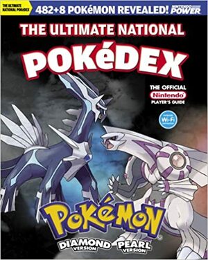 The Ultimate National Pokédex: Pokémon Diamond Version & Pearl Version by Nintendo Power