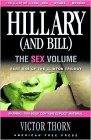 Hillary (and Bill), the Sex Volume: Part One of the Clinton Trilogy by Victor Thorn