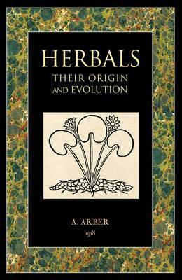 Herbals: Their Origin and Evolution by Agnes Arber