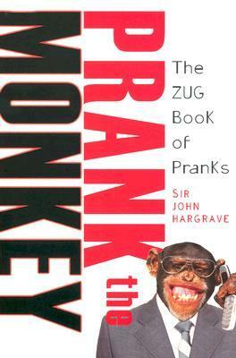 Prank the Monkey: The ZUG Book of Pranks by Al Natanagara, John Hargrave