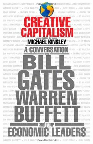 Creative Capitalism: A Conversation with Bill Gates, Warren Buffett, and Other Economic Leaders by Michael Kinsley, Conor Clarke
