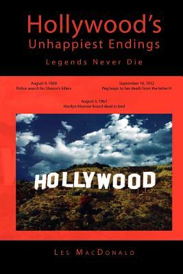 Hollywood's Unhappiest Endings: Legends Never Die by Les MacDonald
