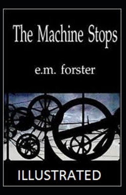 The Machine Stops Illustrated by E.M. Forster