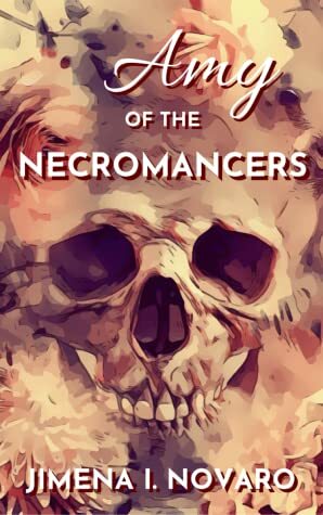 Amy of the Necromancers by Jimena I. Novaro