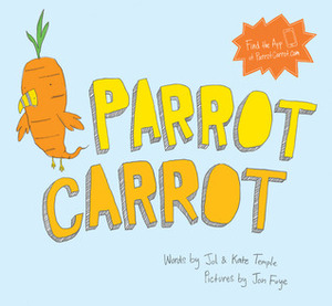 Parrot Carrot by Jol Temple, Jon Foye, Kate Temple