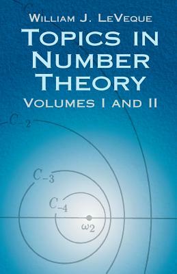 Topics in Number Theory, Volumes I and II by Mathematics, William Judson Leveque, William J. Leveque