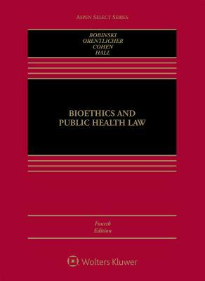 Bioethics and Public Health Law by I. Glenn Cohen, Mary Anne Bobinski, David Orentlicher