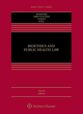 Bioethics and Public Health Law by Mary Anne Bobinski, I. Glenn Cohen, David Orentlicher