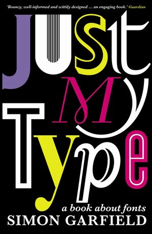 Just My Type: A Book about Fonts by Simon Garfield