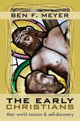 The Early Christians: Their World Mission and Self-Discovery by Ben F. Meyer