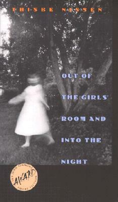 Out of the Girls' Room and Into the Night by Thisbe Nissen