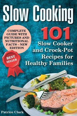 Slow Cooking (B&W): 101 Slow Cooker and Crock-Pot Recipes for Healthy Families by Patrice Clark
