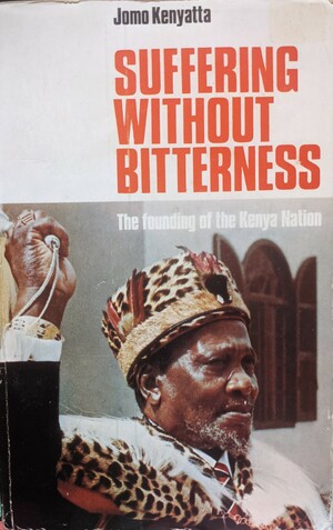 Suffering without Bitterness: The founding of the Kenyan Nation by Jomo Kenyatta