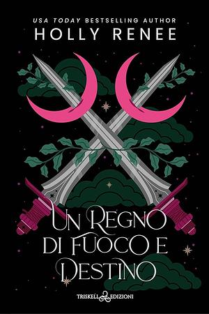 Un regno di fuoco e destino  by Holly Renee