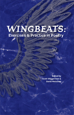 Wingbeats: Exercises and Practice in Poetry by Scott Wiggerman