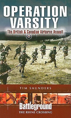 Operation Varsity: Rhine Crossing: The British & Canadian Airborne Assault by Tim Saunders