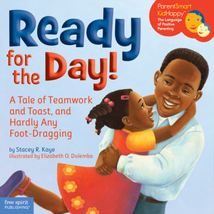 Ready for the Day!: A Tale of Teamwork and Toast, and Hardly Any Foot-Dragging by Stacey R. Kaye, Elizabeth O. Dulemba