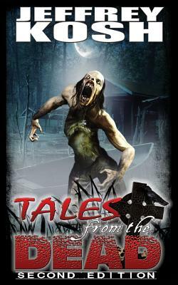 Tales from the Dead - Second Edition by Jeffrey Kosh