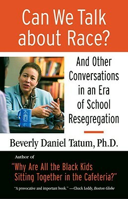 Can We Talk about Race?: And Other Conversations in an Era of School Resegregation by Beverly Daniel Tatum